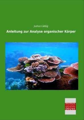 Anleitung zur Analyse organischer K&ouml;rper - Justus Liebig