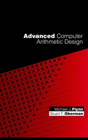 Advanced Computer Arithmetic Design - Michael J. Flynn, Stuart F. Oberman