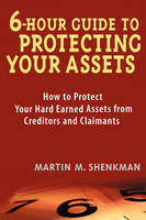 6 Hour Guide to Protecting Your Assets - Martin M. Shenkman