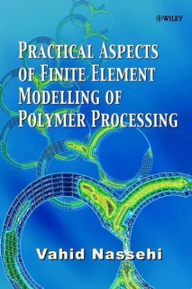 Practical Aspects of Finite Element Modelling of Polymer Processing - Vahid Nassehi