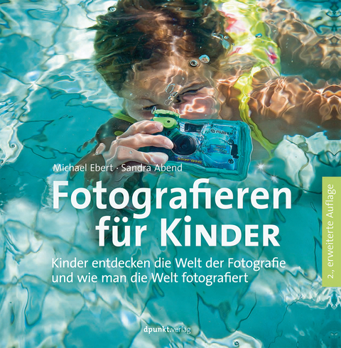 Fotografieren f&uuml;r Kinder - Michael Ebert, Sandra Abend