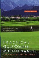 Practical Golf Course Maintenance - Gordon Witteveen, Michael Bavier