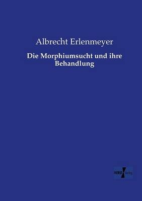 Die Morphiumsucht und ihre Behandlung