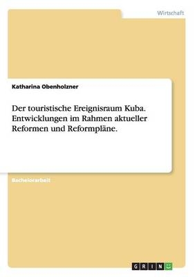 Der touristische Ereignisraum Kuba. Entwicklungen im Rahmen aktueller Reformen und ReformplÃ¤ne