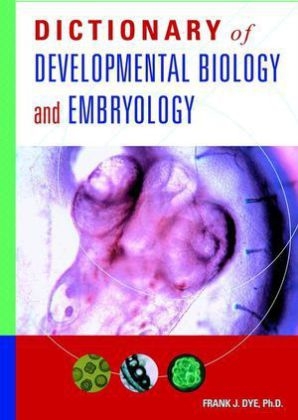 Dictionary of Developmental Biology and Embryology - Frank J. Dye