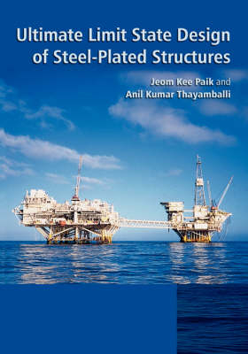Ultimate Limit State Design of Steel-Plated Structures - Jeom Kee Paik, Anil K. Thayamballi