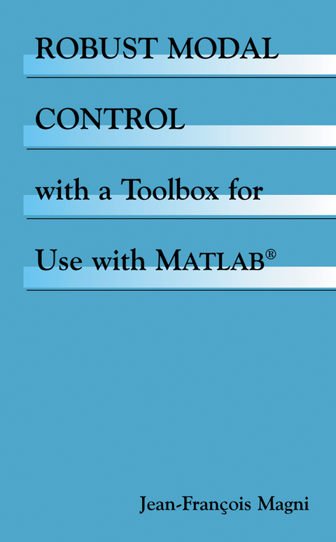 Robust Modal Control with a Toolbox for Use with MATLAB&reg; - Jean-Fran&ccedil;ois Magni
