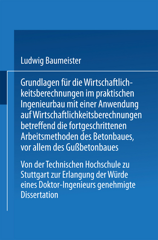 Grundlagen für die Wirtschaftlichkeitsberechnungen im praktischen Ingenieurbau mit einer Anwendung auf Wirtschaftlichkeitsberechnungen betreffend die fortgeschrittenen Arbeitsmethoden des Betonbaues, vor allem des Gußbetonbaues