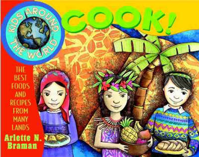 Kids Around the World Cook! - Arlette N. Braman