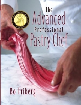 The Advanced Professional Pastry Chef - Bo Friberg