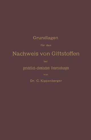 Grundlagen für den Nachweis von Giftstoffen bei gerichtlich-chemischen Untersuchungen. Für Chemiker, Pharmazeuten und Mediziner