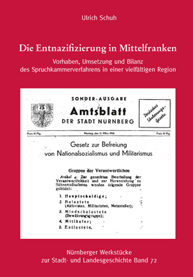 Die Entnazifizierung in Mittelfranken. Vorhaben, Umsetzung und Bilanz des Spruchkammerverfahrens in einer veilfältigen Region.