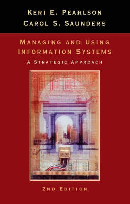 Managing and Using Information Systems - Keri E. Pearlson, Carol S. Saunders