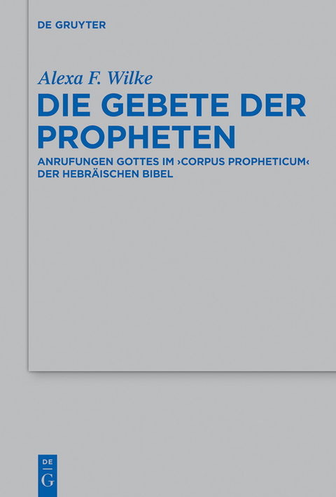 Die Gebete der Propheten - Alexa F. Wilke