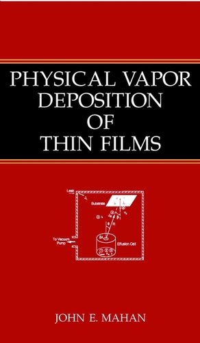 Physical Vapor Deposition of Thin Films - John E. Mahan