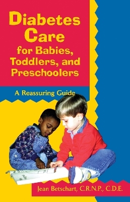 Diabetes Care for Babies, Toddlers, and Preschoolers - Jean Betschart-Roemer