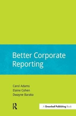 Better Corporate Reporting - Carol Adams, Elaine Cohen, Dwayne Baraka