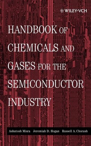 Handbook of Chemicals and Gases for the Semiconductor Industry - Ashutosh Misra, Jeremiah D. Hogan, Russell A. Chorush