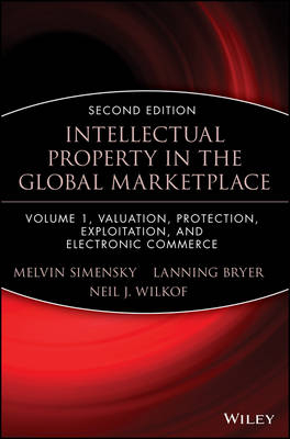 Intellectual Property in the Global Marketplace, Valuation, Protection, Exploitation, and Electronic Commerce - Melvin Simensky, Lanning G. Bryer, Neil J. Wilkof