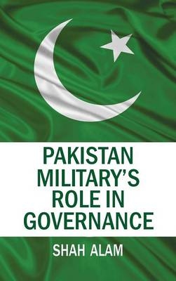 Pakistan Military's Role in Governance - Shah Alam