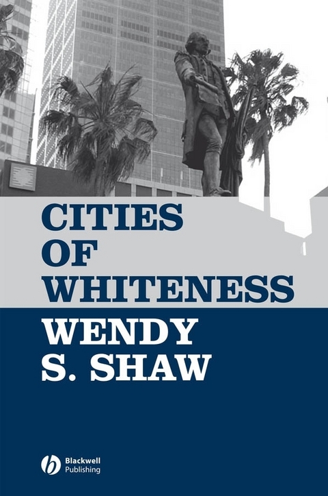 Cities of Whiteness - Wendy S. Shaw
