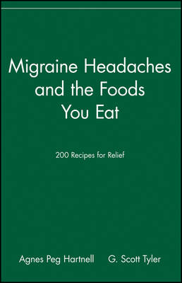 Migraine Headaches and the Foods You Eat - Agnes Peg Hartnell, G. Scott Tyler