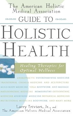 The American Holistic Medical Association Guide to Holistic Health
