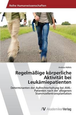 Regelm&auml;&szlig;ige k&ouml;rperliche Aktivit&auml;t bei Leuk&auml;miepatienten - Andrea H&auml;fele