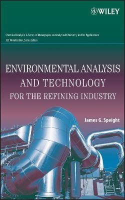 Environmental Analysis and Technology for the Refining Industry - James G. Speight