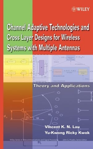 Channel-Adaptive Technologies and Cross-Layer Designs for Wireless Systems with Multiple Antennas - Vincent K.N. Lau, Yu-Kwong Ricky Kwok