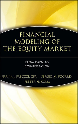 Financial Modeling of the Equity Market - Frank J. Fabozzi, Sergio M. Focardi, Petter N. Kolm