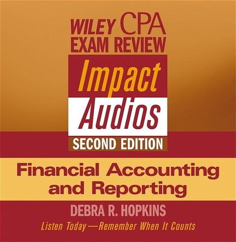 Wiley CPA Examination Review Impact Audios, 2nd Edition Financial Accounting and Reporting Set - Debra R. Hopkins
