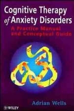 Cognitive Therapy of Anxiety Disorders - Adrian Wells