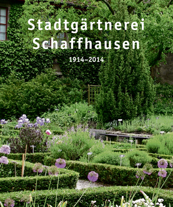 Stadtg&auml;rtnerei Schaffhausen 1914-2014 - Hans Wicki, Daniel Jung