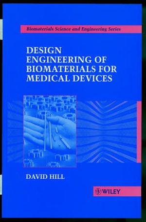 Design Engineering of Biomaterials for Medical Devices - David Hill