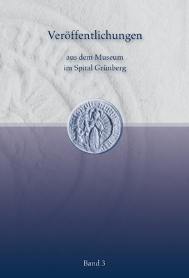 Ver&ouml;ffentlichungen aus dem Museum im Spital Gr&uuml;nberg (Band 3)