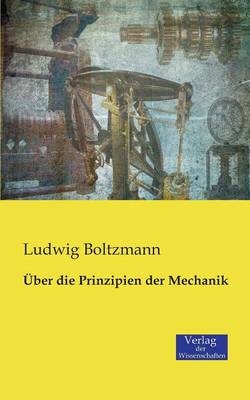 &Uuml;ber die Prinzipien der Mechanik - Ludwig Boltzmann
