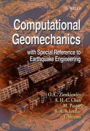 Computational Geomechanics with Special Reference to Earthquake Engineering - Olgierd C. Zienkiewicz, Andrew H. C. Chan, M. Pastor, B. A. Schrefler, T. Shiomi