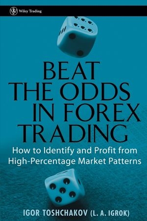 Beat the Odds in Forex Trading - Igor R. Toshchakov