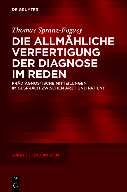 Die allm&auml;hliche Verfertigung der Diagnose im Reden - Thomas Spranz-Fogasy