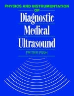 Physics and Instrumentation of Diagnostic Medical Ultrasound - Peter Fish