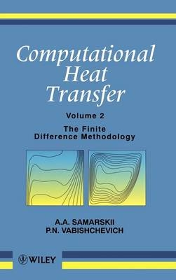 Computational Heat Transfer, Volume 2 - A. A. Samarskii, P. N. Vabishchevich