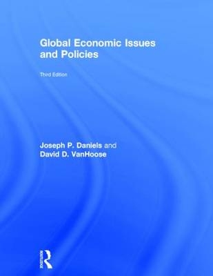 Global Economic Issues and Policies - Joseph P. Daniels, David D. VanHoose