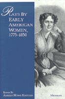 Plays by Early American Women, 1775-1850 - 