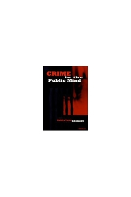 Crime in the Public Mind - Kathlyn Taylor Gaubatz