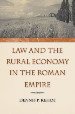 Law and the Rural Economy in the Roman Empire - Dennis P. Kehoe