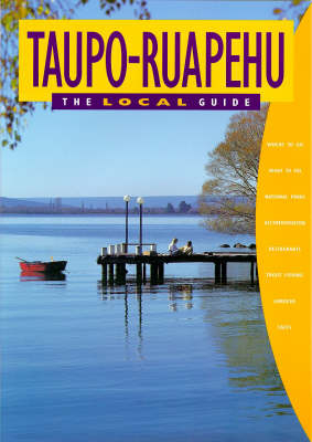 Taupo - Ruapehu: the Local Guide