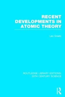 Recent Developments in Atomic Theory - Leo Graetz