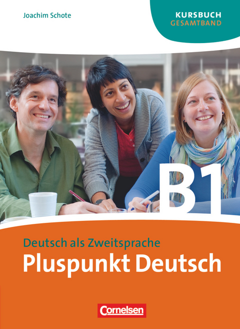 Pluspunkt Deutsch - Der Integrationskurs Deutsch als Zweitsprache - Ausgabe 2009 - B1: Gesamtband - Joachim Schote