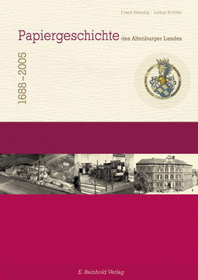 Papiergeschichte des Altenburger Landes - Frank Heinzig, Lothar Richter